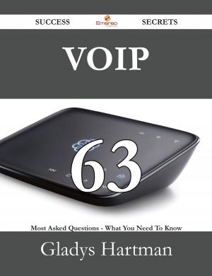 Cover of the book VoIP 63 Success Secrets - 63 Most Asked Questions On VoIP - What You Need To Know by Amy Kane