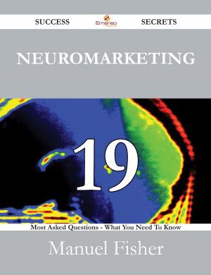 Cover of the book Neuromarketing 19 Success Secrets - 19 Most Asked Questions On Neuromarketing - What You Need To Know by William Le Queux