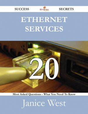 Cover of the book Ethernet Services 20 Success Secrets - 20 Most Asked Questions On Ethernet Services - What You Need To Know by Hunt Frank