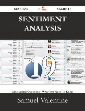 Cover of the book Sentiment Analysis 19 Success Secrets - 19 Most Asked Questions On Sentiment Analysis - What You Need To Know by Henry B. Wheatley