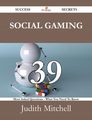 Cover of the book Social Gaming 39 Success Secrets - 39 Most Asked Questions On Social Gaming - What You Need To Know by Sarah Love