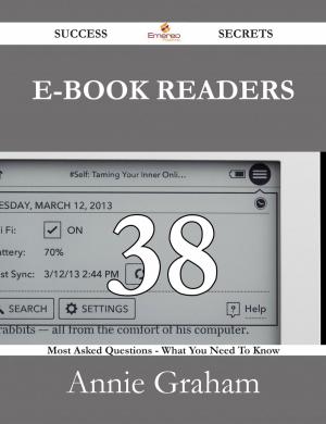 Cover of the book E-Book Readers 38 Success Secrets - 38 Most Asked Questions On E-Book Readers - What You Need To Know by Joan Hodge