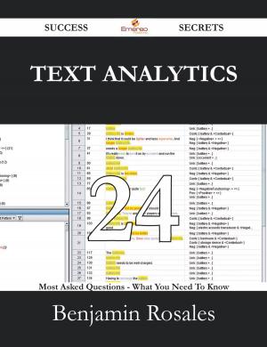 Cover of the book Text Analytics 24 Success Secrets - 24 Most Asked Questions On Text Analytics - What You Need To Know by Andrea Cotton