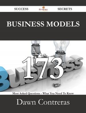 Cover of Business Models 173 Success Secrets - 173 Most Asked Questions On Business Models - What You Need To Know