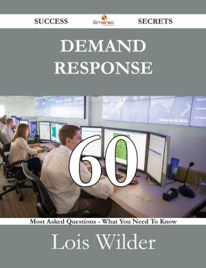 Cover of the book Demand Response 60 Success Secrets - 60 Most Asked Questions On Demand Response - What You Need To Know by Ralph Patton