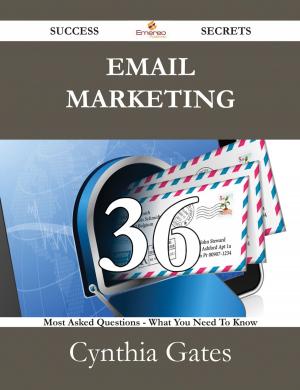 Cover of the book Email Marketing 36 Success Secrets - 36 Most Asked Questions On Email Marketing - What You Need To Know by Corey Kemp