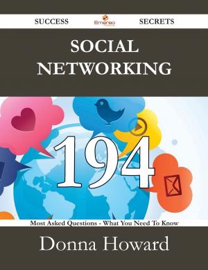 Cover of the book Social Networking 194 Success Secrets - 194 Most Asked Questions On Social Networking - What You Need To Know by Aquinas Thomas