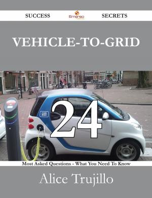 Cover of the book Vehicle-to-Grid 24 Success Secrets - 24 Most Asked Questions On Vehicle-to-Grid - What You Need To Know by Gerard Blokdijk