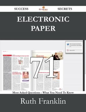 Cover of the book Electronic Paper 71 Success Secrets - 71 Most Asked Questions On Electronic Paper - What You Need To Know by Bernard Joan