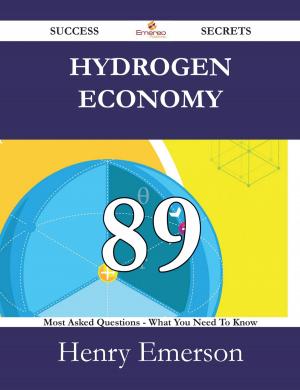 bigCover of the book Hydrogen Economy 89 Success Secrets - 89 Most Asked Questions On Hydrogen Economy - What You Need To Know by 
