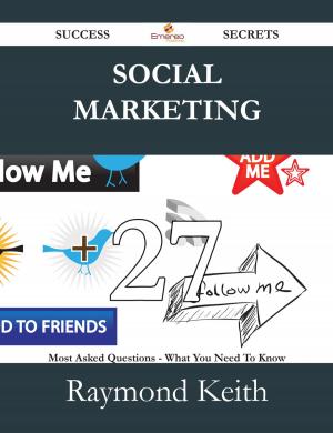 Cover of the book Social Marketing 27 Success Secrets - 27 Most Asked Questions On Social Marketing - What You Need To Know by Audrey Walsh