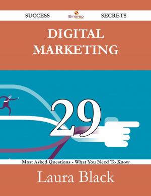 Cover of the book Digital Marketing 29 Success Secrets - 29 Most Asked Questions On Digital Marketing - What You Need To Know by Jo Franks