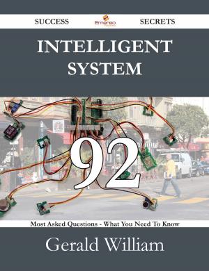 bigCover of the book Intelligent System 92 Success Secrets - 92 Most Asked Questions On Intelligent System - What You Need To Know by 
