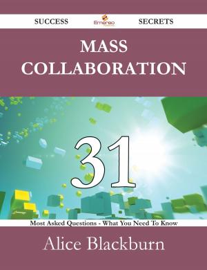 Cover of the book Mass Collaboration 31 Success Secrets - 31 Most Asked Questions On Mass Collaboration - What You Need To Know by Gerard Blokdijk
