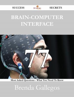 Cover of the book Brain-Computer Interface 77 Success Secrets - 77 Most Asked Questions On Brain-Computer Interface - What You Need To Know by Jo Franks