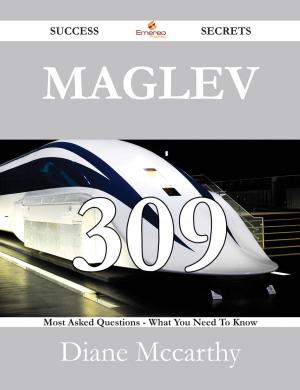 Cover of the book Maglev 309 Success Secrets - 309 Most Asked Questions On Maglev - What You Need To Know by Vernon L. (Vernon Lyman) Kellogg