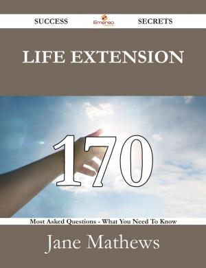 bigCover of the book Life extension 170 Success Secrets - 170 Most Asked Questions On Life extension - What You Need To Know by 