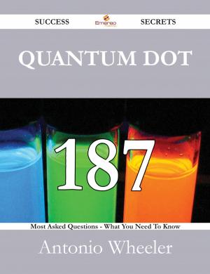 Cover of the book Quantum dot 187 Success Secrets - 187 Most Asked Questions On Quantum dot - What You Need To Know by Gerard Blokdijk