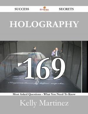 Cover of the book Holography 169 Success Secrets - 169 Most Asked Questions On Holography - What You Need To Know by Christine Daniels
