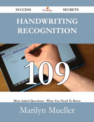 Cover of the book Handwriting Recognition 109 Success Secrets - 109 Most Asked Questions On Handwriting Recognition - What You Need To Know by Joel Cook
