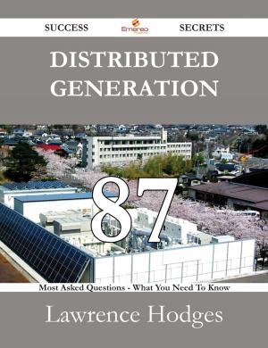 bigCover of the book Distributed Generation 87 Success Secrets - 87 Most Asked Questions On Distributed Generation - What You Need To Know by 