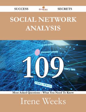 bigCover of the book Social Network Analysis 109 Success Secrets - 109 Most Asked Questions On Social Network Analysis - What You Need To Know by 