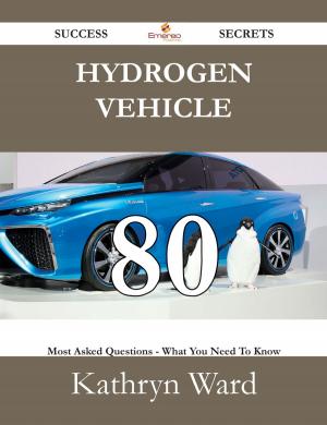 Cover of the book Hydrogen vehicle 80 Success Secrets - 80 Most Asked Questions On Hydrogen vehicle - What You Need To Know by Edward Todd