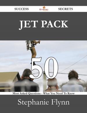 Cover of the book Jet Pack 50 Success Secrets - 50 Most Asked Questions On Jet Pack - What You Need To Know by Samuel Morrison