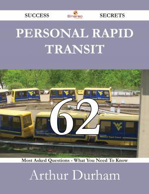 Cover of the book Personal rapid transit 62 Success Secrets - 62 Most Asked Questions On Personal rapid transit - What You Need To Know by Nathan Holcomb