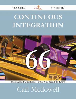 Cover of the book Continuous Integration 66 Success Secrets - 66 Most Asked Questions On Continuous Integration - What You Need To Know by Christine Buchanan