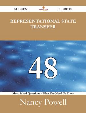 Cover of the book Representational State Transfer 48 Success Secrets - 48 Most Asked Questions On Representational State Transfer - What You Need To Know by Bruce A. Borders