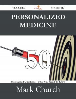 Cover of the book Personalized medicine 50 Success Secrets - 50 Most Asked Questions On Personalized medicine - What You Need To Know by Curry Rachel