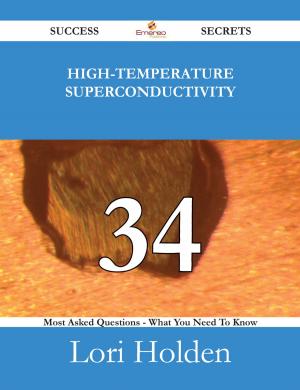 Cover of the book High-Temperature Superconductivity 34 Success Secrets - 34 Most Asked Questions On High-Temperature Superconductivity - What You Need To Know by Tina Wall
