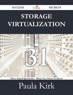 Cover of the book Storage Virtualization 31 Success Secrets - 31 Most Asked Questions On Storage Virtualization - What You Need To Know by Gerard Blokdijk