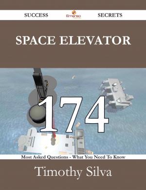 Cover of the book Space Elevator 174 Success Secrets - 174 Most Asked Questions On Space Elevator - What You Need To Know by Ernest Meadows