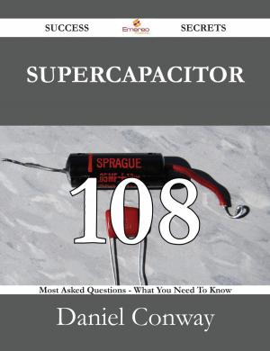 Cover of the book Supercapacitor 108 Success Secrets - 108 Most Asked Questions On Supercapacitor - What You Need To Know by Kimberly Tyson