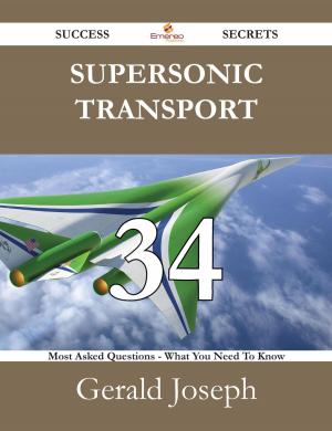 bigCover of the book Supersonic transport 34 Success Secrets - 34 Most Asked Questions On Supersonic transport - What You Need To Know by 
