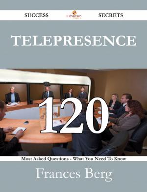 Cover of the book Telepresence 120 Success Secrets - 120 Most Asked Questions On Telepresence - What You Need To Know by Jeremy Downs