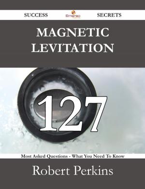 Cover of the book Magnetic levitation 127 Success Secrets - 127 Most Asked Questions On Magnetic levitation - What You Need To Know by G. J. (George John) Whyte-Melville