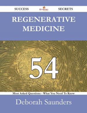 Cover of the book Regenerative medicine 54 Success Secrets - 54 Most Asked Questions On Regenerative medicine - What You Need To Know by George Morse