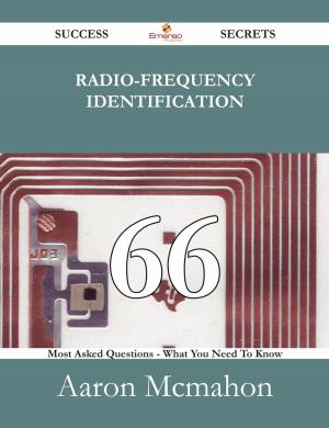 bigCover of the book Radio-frequency identification 66 Success Secrets - 66 Most Asked Questions On Radio-frequency identification - What You Need To Know by 