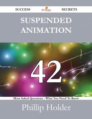 bigCover of the book Suspended animation 42 Success Secrets - 42 Most Asked Questions On Suspended animation - What You Need To Know by 