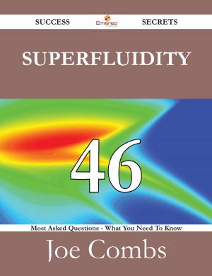 Cover of the book Superfluidity 46 Success Secrets - 46 Most Asked Questions On Superfluidity - What You Need To Know by Jorge Navarro
