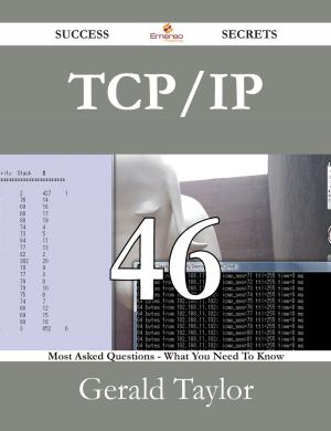 Cover of the book TCP/IP 46 Success Secrets - 46 Most Asked Questions On TCP/IP - What You Need To Know by Randy Albert