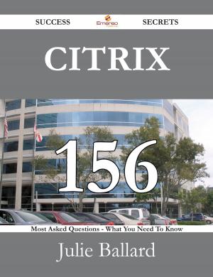 Cover of the book Citrix 156 Success Secrets - 156 Most Asked Questions On Citrix - What You Need To Know by Gibbon Edward
