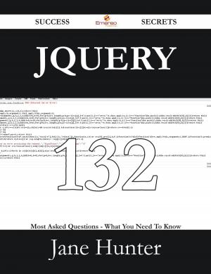 Cover of the book jQuery 132 Success Secrets - 132 Most Asked Questions On jQuery - What You Need To Know by Gerard Blokdijk
