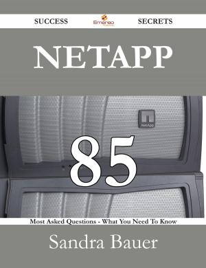 Cover of the book NetApp 85 Success Secrets - 85 Most Asked Questions On NetApp - What You Need To Know by Joe Levine