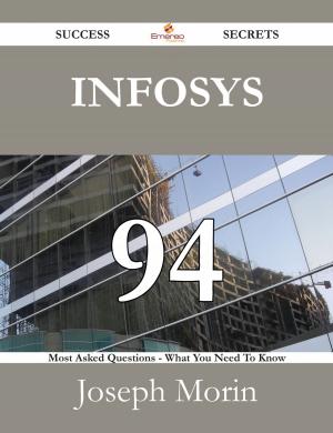 Cover of the book Infosys 94 Success Secrets - 94 Most Asked Questions On Infosys - What You Need To Know by Heather Mathis