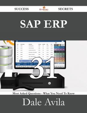 Cover of the book SAP ERP 31 Success Secrets - 31 Most Asked Questions On SAP ERP - What You Need To Know by Weik William