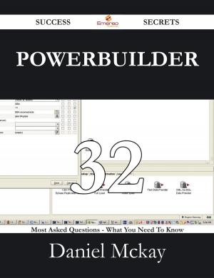 Cover of the book Powerbuilder 32 Success Secrets - 32 Most Asked Questions On Powerbuilder - What You Need To Know by Gerard Blokdijk